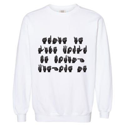 Funny ASL American Sign Language Garment-Dyed Sweatshirt