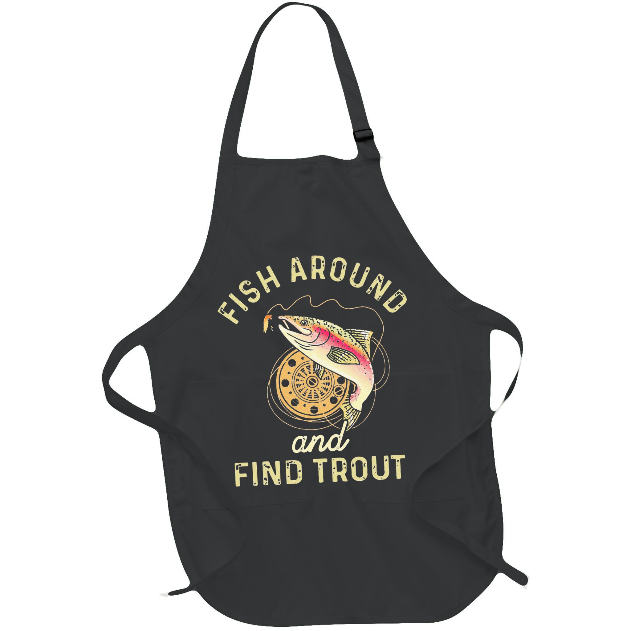 Fish Around And Find Trout Funny Fishing Apron