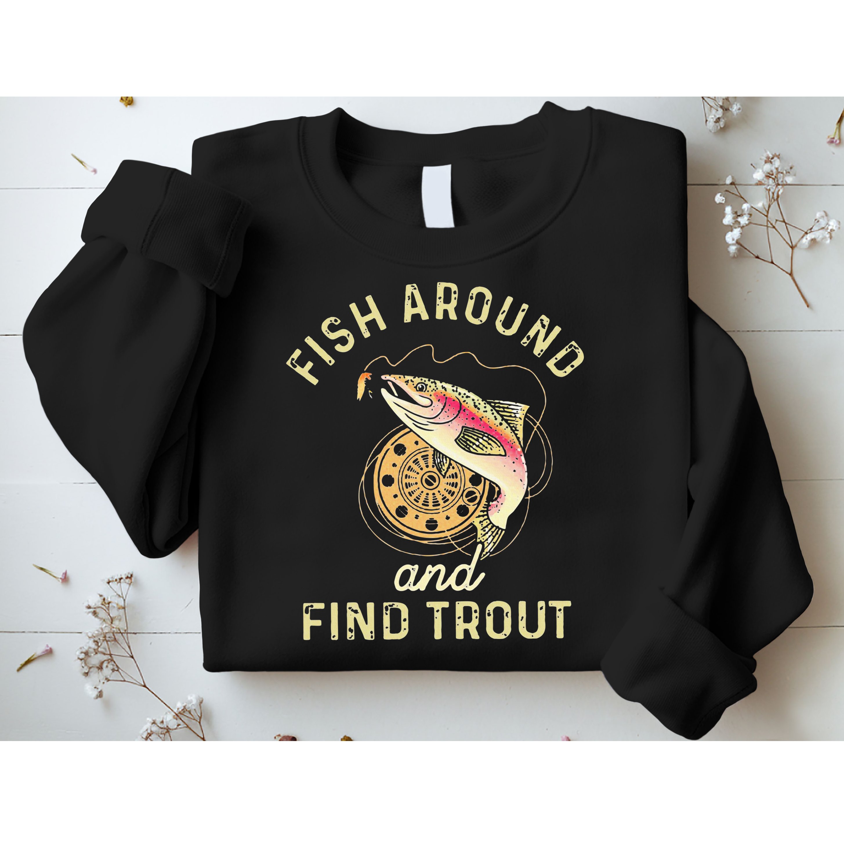 Fish Around And Find Trout Funny Fishing Sweatshirt