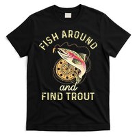 Fish Around And Find Trout Funny Fishing T-Shirt