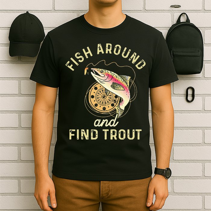 Fish Around And Find Trout Funny Fishing T-Shirt