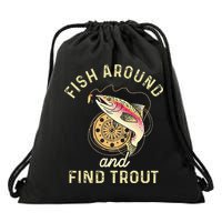 Fish Around And Find Trout Funny Fishing Drawstring Bag