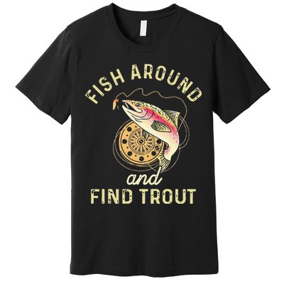 Fish Around And Find Trout Funny Fishing Premium T-Shirt