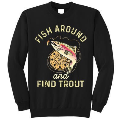Fish Around And Find Trout Funny Fishing Tall Sweatshirt
