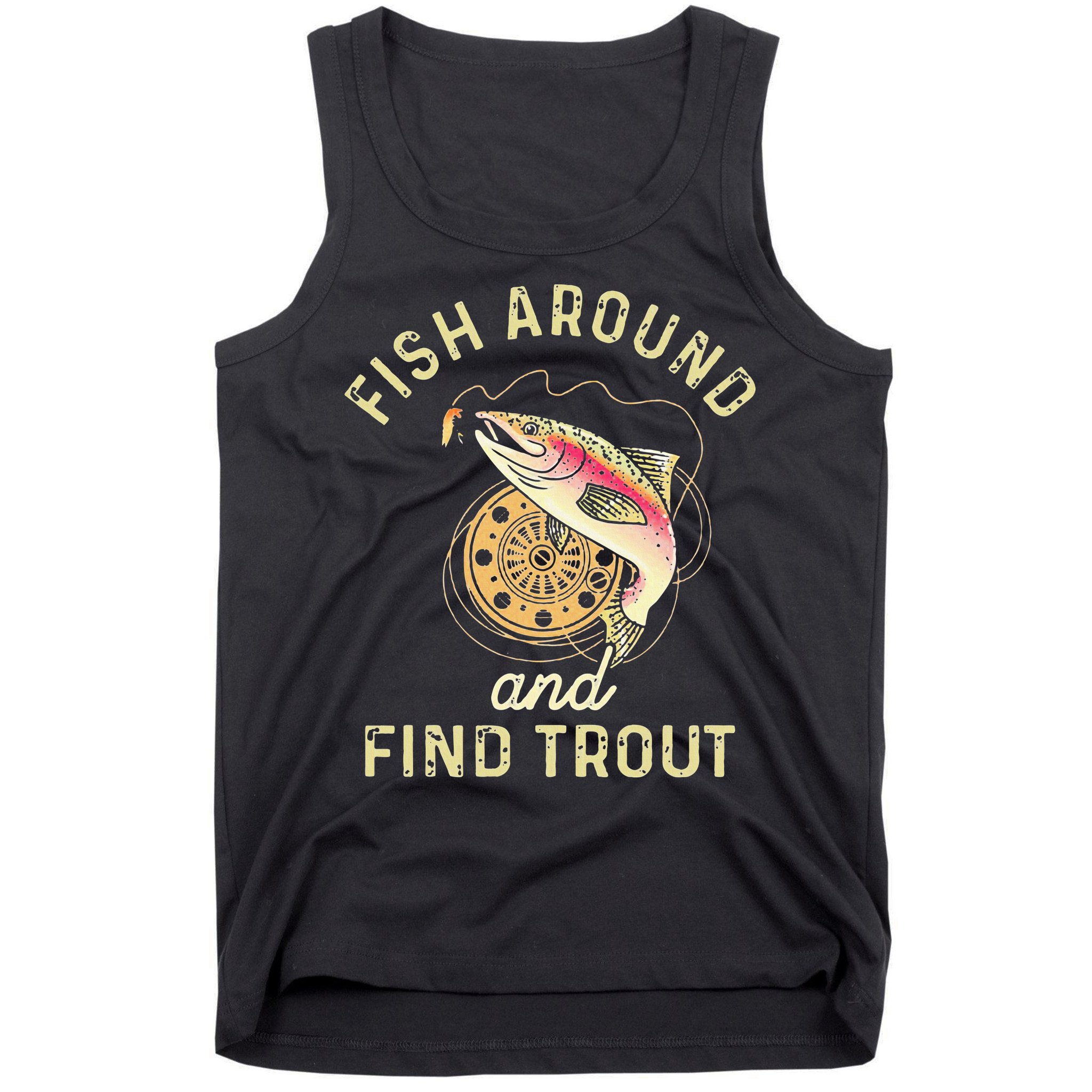 Fish Around And Find Trout Funny Fishing Tank Top