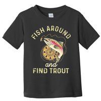 Fish Around And Find Trout Funny Fishing Toddler T-Shirt