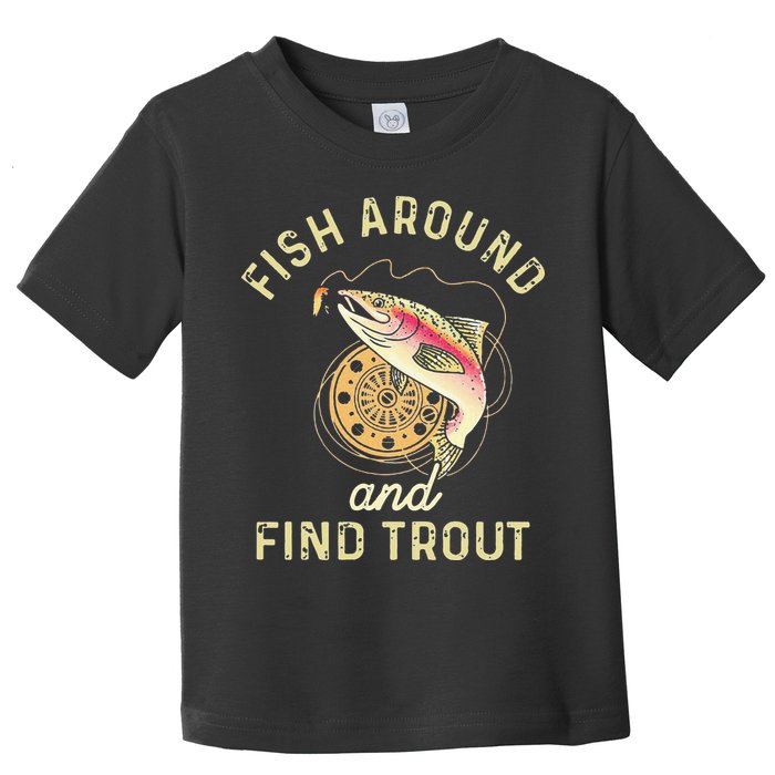 Fish Around And Find Trout Funny Fishing Toddler T-Shirt