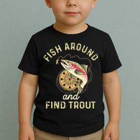 Fish Around And Find Trout Funny Fishing Toddler T-Shirt