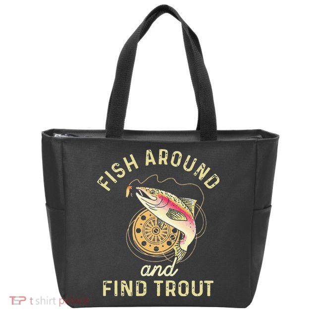 Fish Around And Find Trout Funny Fishing Zip Tote Bag