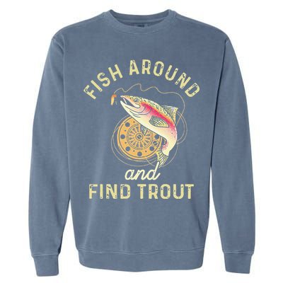 Fish Around And Find Trout Funny Fishing Garment-Dyed Sweatshirt