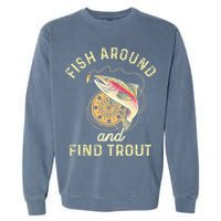 Fish Around And Find Trout Funny Fishing Garment-Dyed Sweatshirt