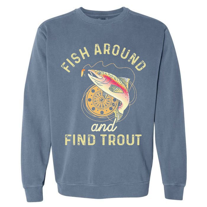 Fish Around And Find Trout Funny Fishing Garment-Dyed Sweatshirt