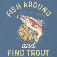 Fish Around And Find Trout Funny Fishing Garment-Dyed Sweatshirt