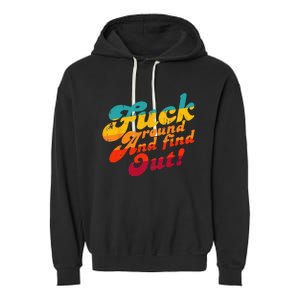 Fuck Around And Find Out FAFO F Around And Find Out Garment-Dyed Fleece Hoodie