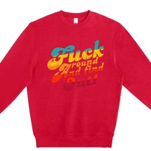 Fuck Around And Find Out FAFO F Around And Find Out Premium Crewneck Sweatshirt