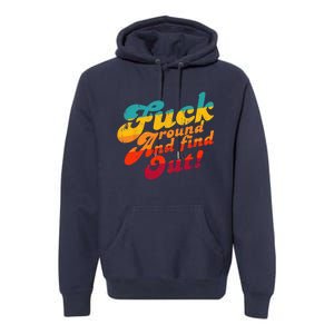 Fuck Around And Find Out FAFO F Around And Find Out Premium Hoodie