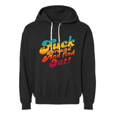 Fuck Around And Find Out Fafo F Around And Find Out Garment-Dyed Fleece Hoodie