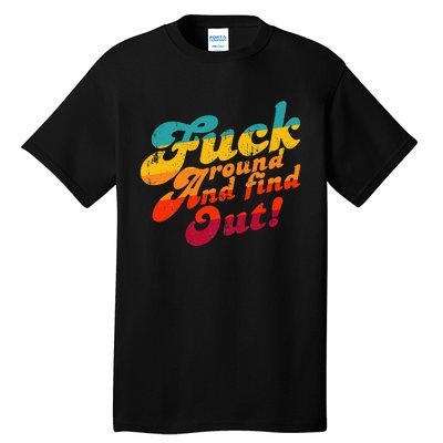 Fuck Around And Find Out Fafo F Around And Find Out Tall T-Shirt