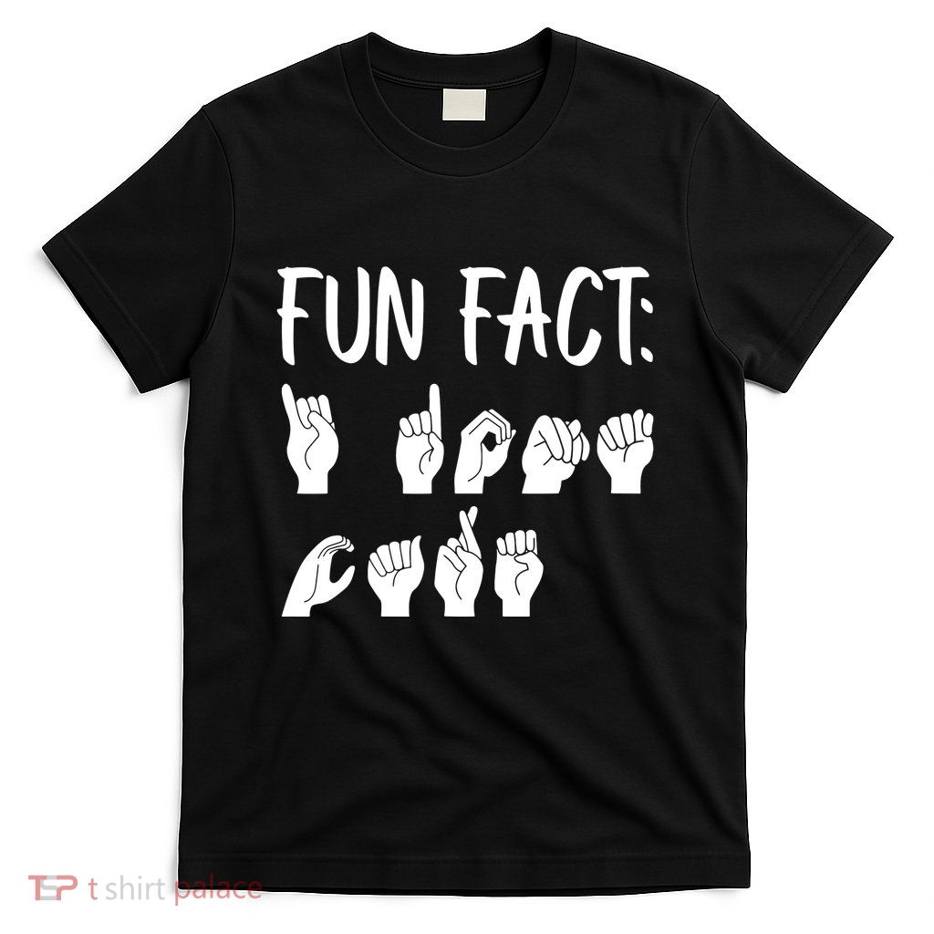 Funny ASL American Sign Language Fun Fact T-Shirt