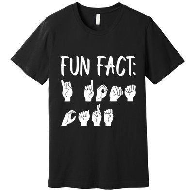 Funny ASL American Sign Language Fun Fact Premium T-Shirt