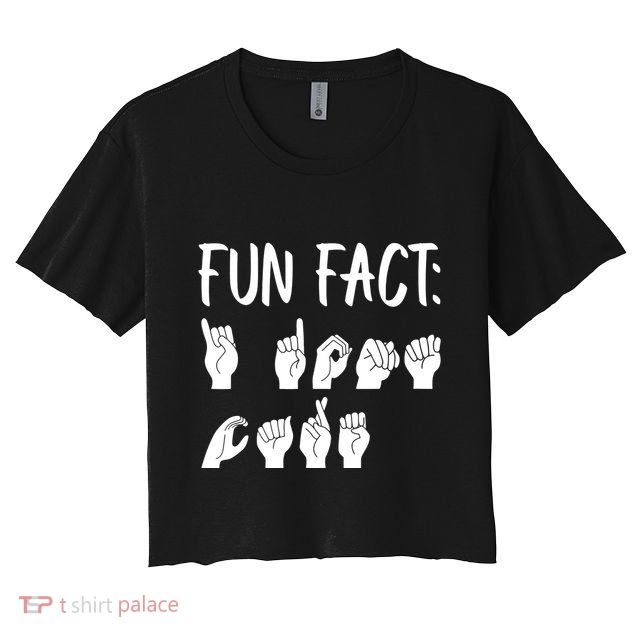 Funny ASL American Sign Language Fun Fact Crop Top