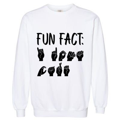 Funny ASL American Sign Language Fun Fact Garment-Dyed Sweatshirt