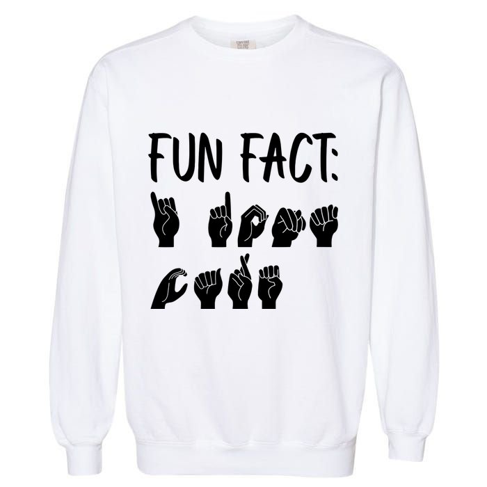 Funny ASL American Sign Language Fun Fact Garment-Dyed Sweatshirt