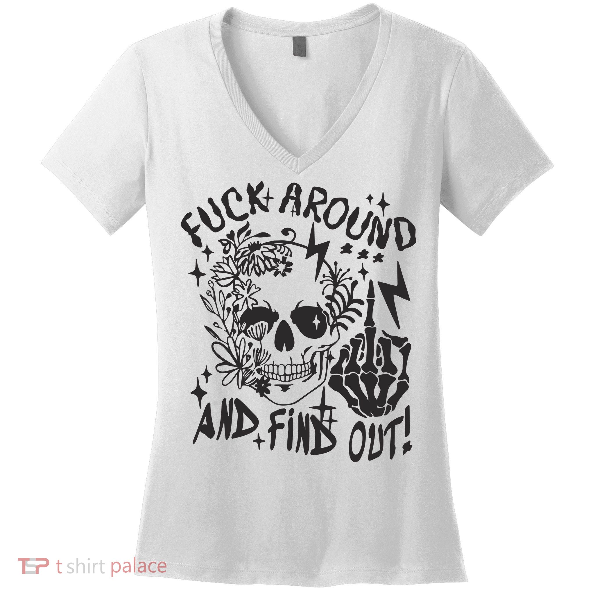 Fuck Around And Find Out Snarky Adult Humor Floral Skull Skeleton Women's V-Neck T-Shirt