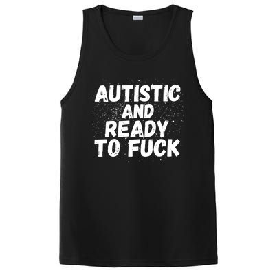 Funny Autism Autistic And Ready To Fuck Autistic People Funny Gift PosiCharge Competitor Tank