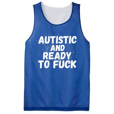 Funny Autism Autistic And Ready To Fuck Autistic People Funny Gift Mesh Reversible Basketball Jersey Tank