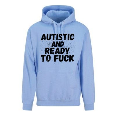 Funny Autism Autistic And Ready To Fuck Autistic People Funny Gift Unisex Surf Hoodie