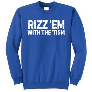 Funny Autism Autistic Funny Gift Rizz Em With The Tism Gift Sweatshirt