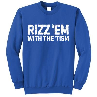 Funny Autism Autistic Funny Gift Rizz Em With The Tism Gift Sweatshirt