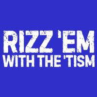 Funny Autism Autistic Funny Gift Rizz Em With The Tism Gift Button