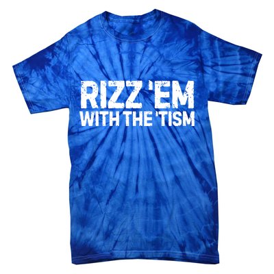 Funny Autism Autistic Funny Gift Rizz Em With The Tism Gift Tie-Dye T-Shirt