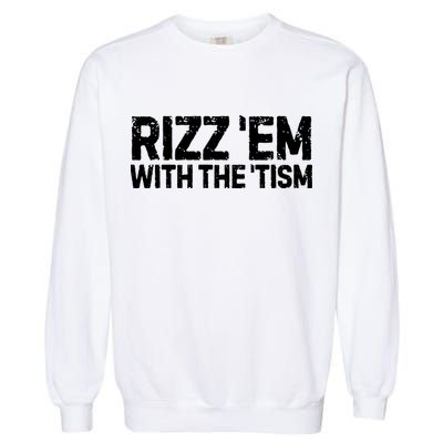 Funny Autism Autistic Funny Gift Rizz Em With The Tism Gift Garment-Dyed Sweatshirt