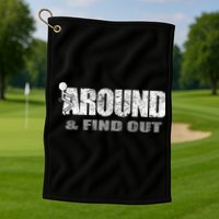 Fuck Around And Find Out Golf Towel