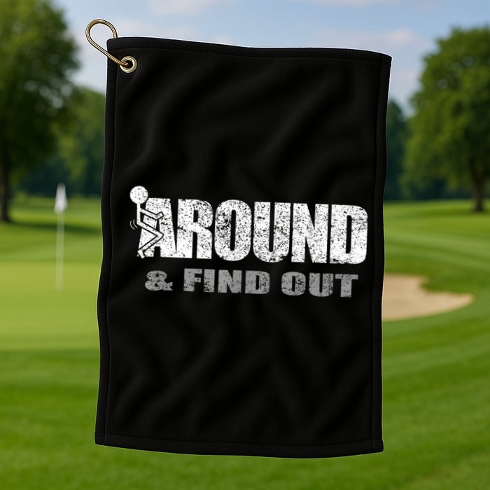 Fuck Around And Find Out Golf Towel