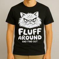 Fluff Around And Find Out Cat T-Shirt