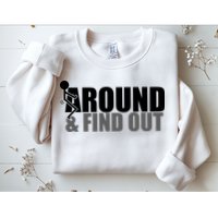 F Around And Find Out Funny Sweatshirt