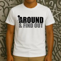 F Around And Find Out Funny T-Shirt