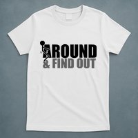 F Around And Find Out Funny T-Shirt