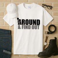 F Around And Find Out Funny Tall T-Shirt