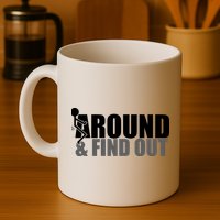 F Around And Find Out Funny Mug