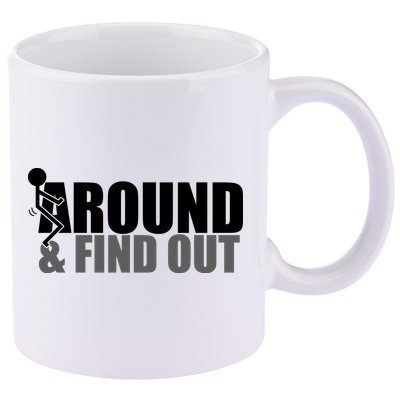 F Around And Find Out Funny 11oz C Handle Ceramic Mug