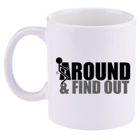 F Around And Find Out Funny 11oz C Handle Ceramic Mug