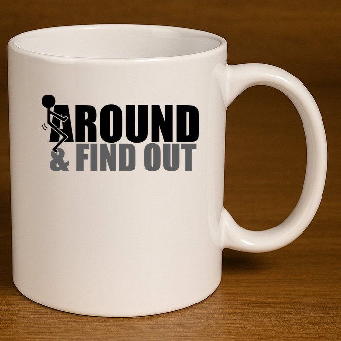 F Around And Find Out Funny 11oz C Handle Ceramic Mug
