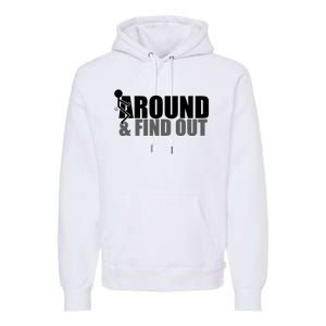 F Around And Find Out Funny Premium Hoodie