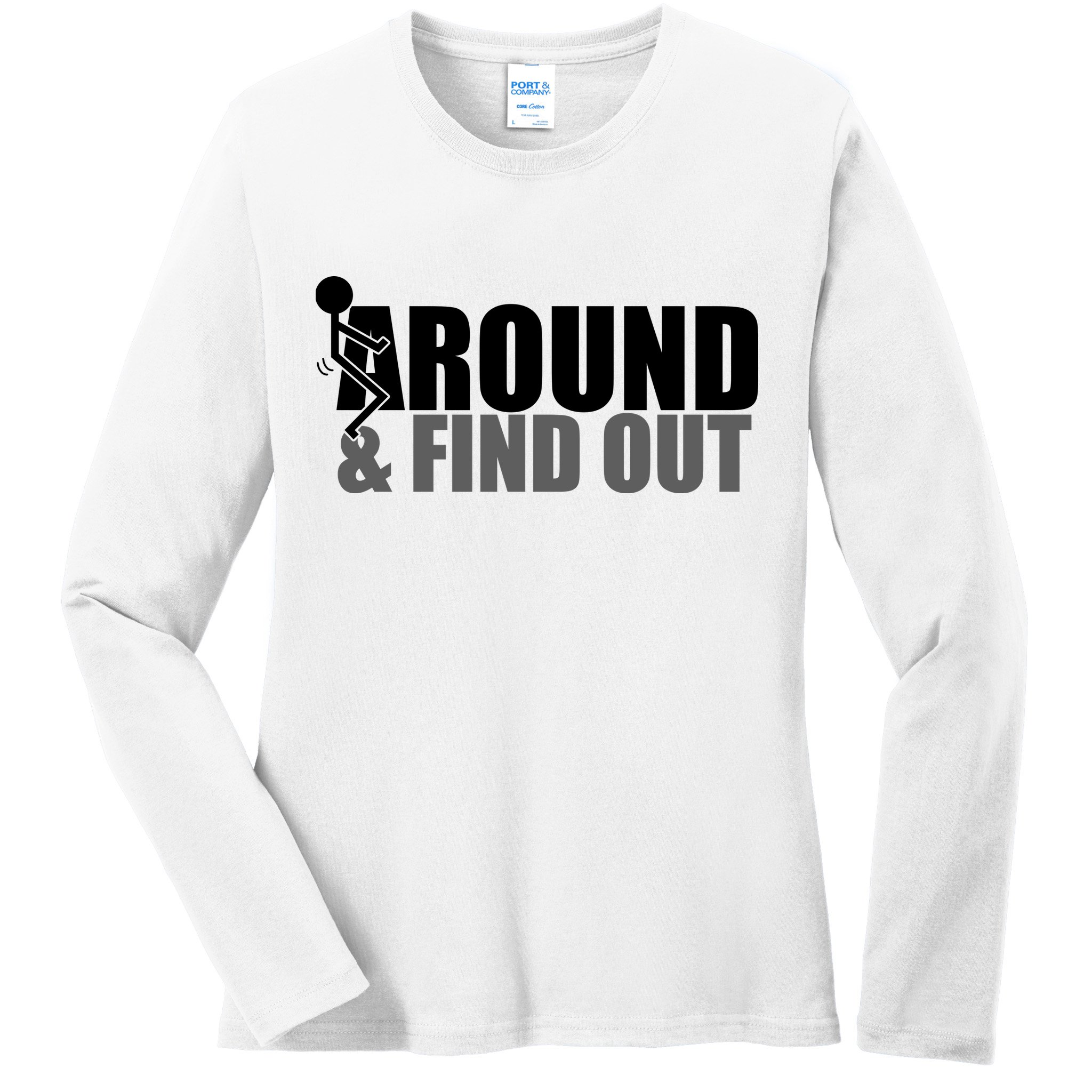 F Around And Find Out Funny Ladies Long Sleeve Shirt