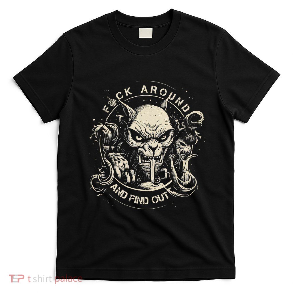 Fuck Around And Find Out Funny Quote For Adults Fafo Design T-Shirt